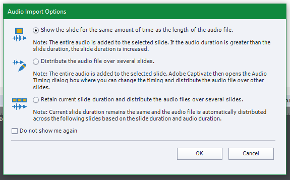 The Captivate audio import options. It has radiobox for each of the three options discussed above. It also contains a checkbox Do not show me again. At the bottom right are buttons OK and Cancel.